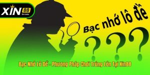 Bạc Nhớ Lô Đề - Phương Pháp Chơi Trúng Lớn Tại Xin88