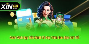 Cách Cách Nạp Tiền Xin88 Và Quy Trình Giao Dịch Chi Tiết