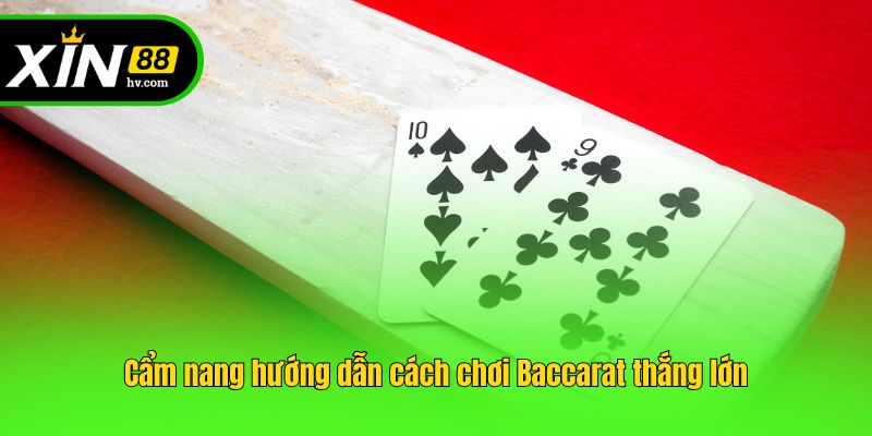 Cẩm nang hướng dẫn cách chơi Baccarat thắng lớn