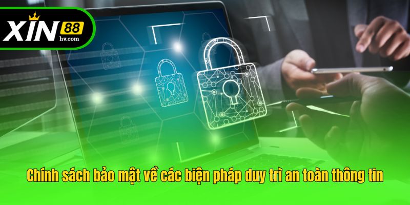 Chính sách bảo mật về các biện pháp duy trì an toàn thông tin