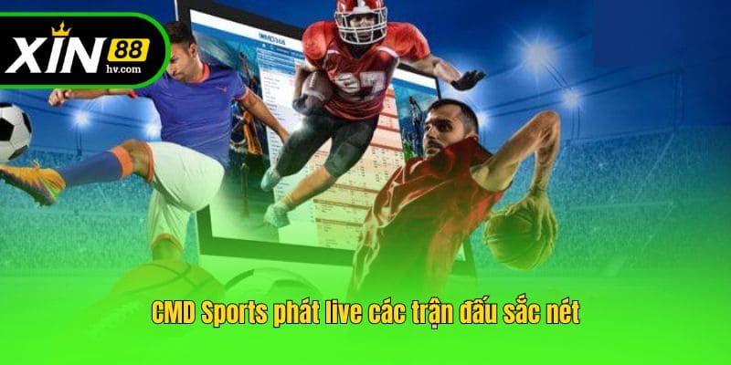 CMD Sports phát live các trận đấu sắc nét