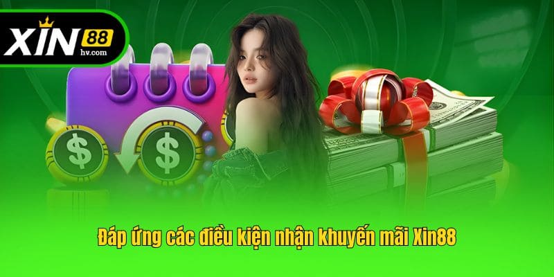 Đáp ứng các điều kiện nhận khuyến mãi Xin88