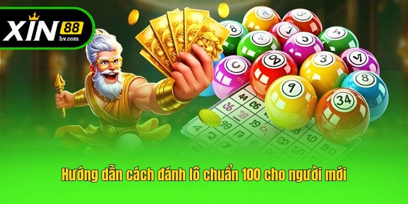 Hướng dẫn cách đánh lô chuẩn 100 cho người mới