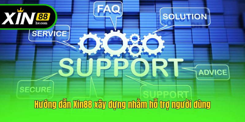 Hướng dẫn Xin88 xây dựng nhằm hỗ trợ người dùng