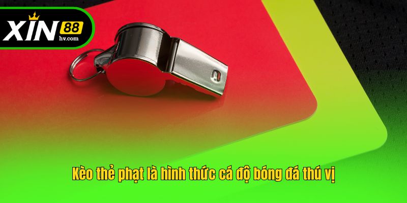 Kèo thẻ phạt là hình thức cá độ bóng đá thú vị