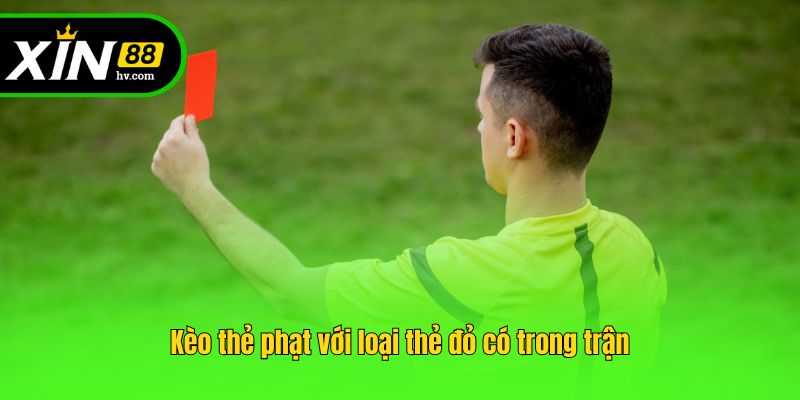 Kèo thẻ phạt với loại thẻ đỏ có trong trận