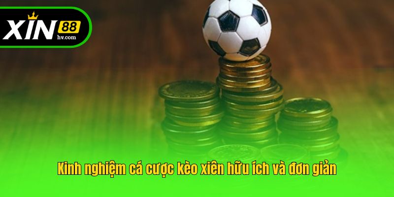 Kinh nghiệm cá cược kèo xiên hữu ích và đơn giản