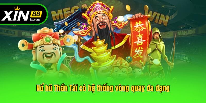 Nổ hũ Thần Tài có hệ thống vòng quay đa dạng