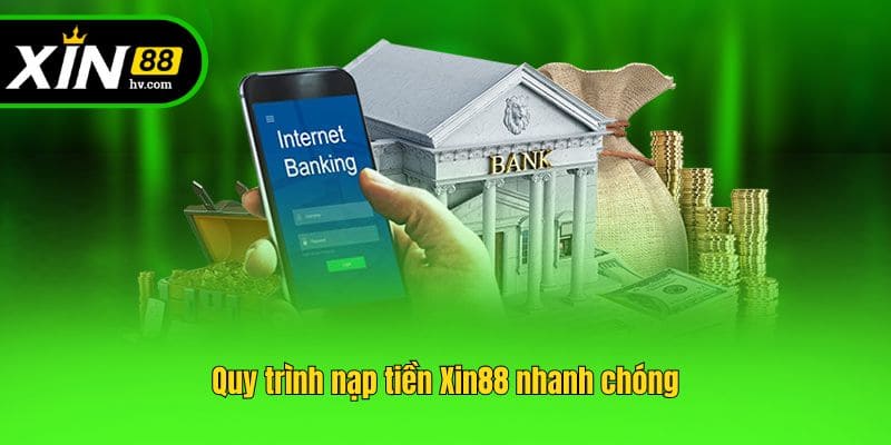 Quy trình nạp tiền Xin88 nhanh chóng