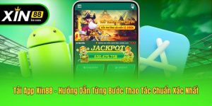 Tải App Xin88 - Hướng Dẫn Từng Bước Thao Tác Chuẩn Xác Nhất