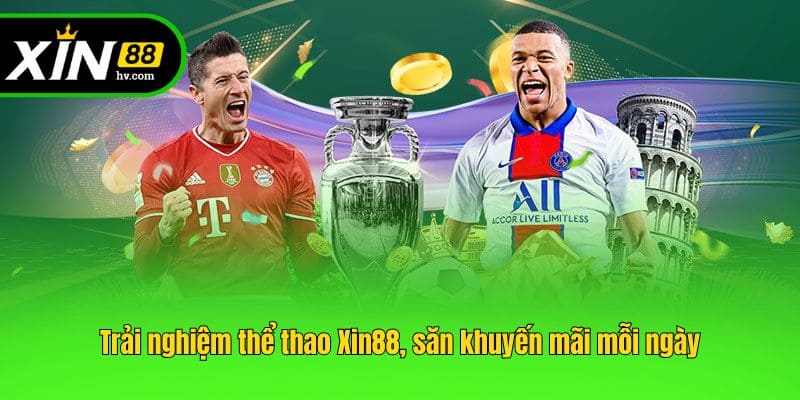 Trải nghiệm thể thao Xin88, săn khuyến mãi mỗi ngày