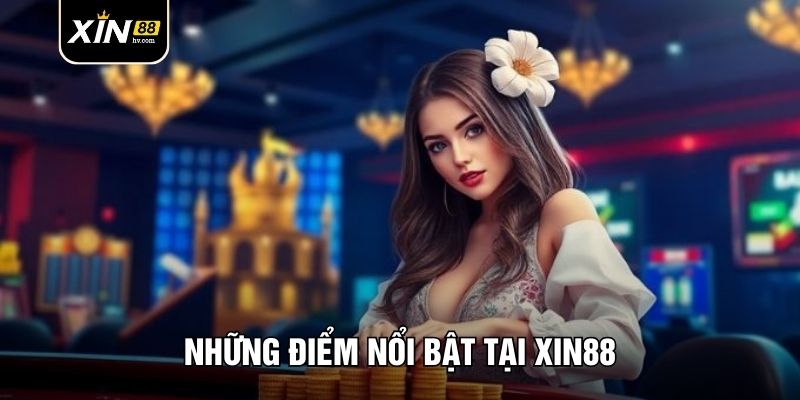 Những điểm nổi bật tại Xin88